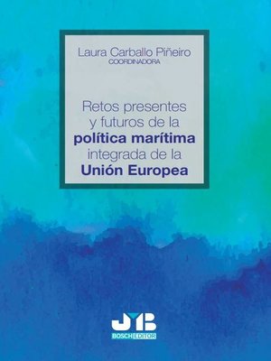 cover image of Retos presentes y futuros de la política marítima integrada de la Unión Europea